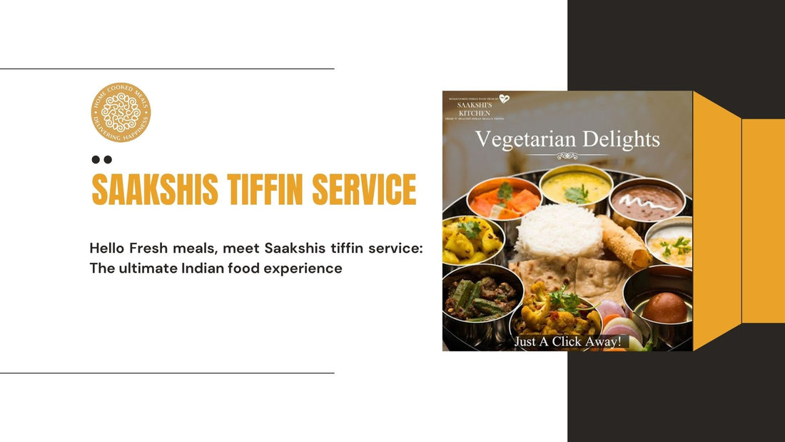 <img src="img_Saakshis blog banner.jpg" alt=" Hello Fresh Meals, Meet Saakshis Tiffin Service: The Ultimate Indian Food Experience" width="1920" height="1080">