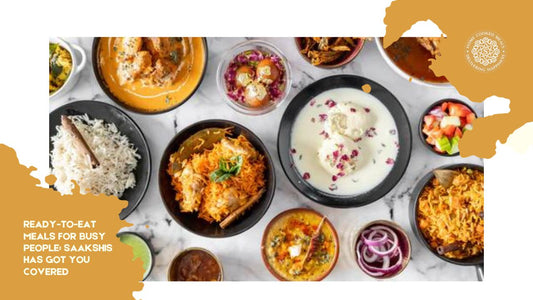 <img src="img_Saakshis blog banner.jpg" alt="Ready-to-Eat Meals for Busy People: Saakshis Has Got You Covered" width="1280" height="720">