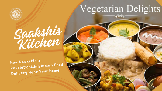 <img src="img_Saakshis blog banner.jpg" alt="How Saakshis is Revolutionizing Indian Food Delivery Near Your Home" width="1280" height="720">