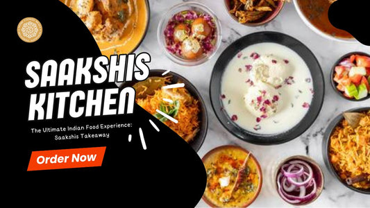 <img src="img_Saakshis blog banner.jpg" alt="The Ultimate Indian Food Experience: Saakshis Takeaway" width="1280" height="720">
