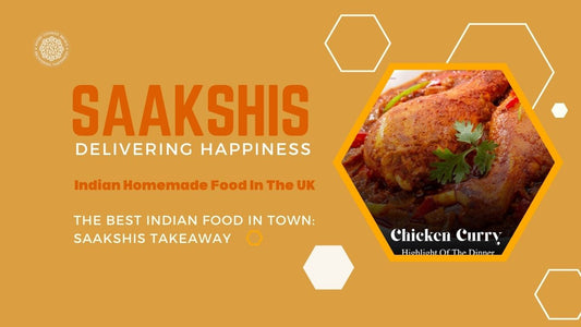 <img src="img_Saakshis blog banner.jpg" alt="The Best Indian Food in Town: Saakshis Takeaway" width="1280" height="720">