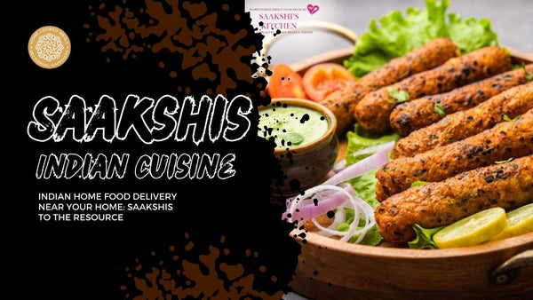 <img src="img_Saakshis blog banner.jpg" alt="Indian Home Food Delivery Near Your Home: Saakshis to the Resource" width="1280" height="720">