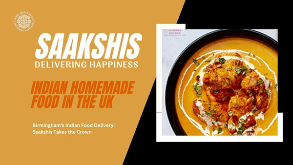 <img src="img_Saakshis blog banner.jpg" alt="Birmingham's Indian Food Delivery: Saakshis Takes the Crown" width="1280" height="720">