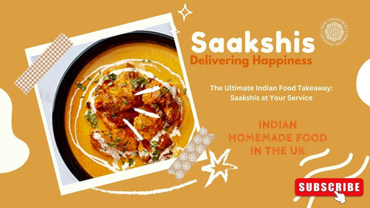 <img src="img_Saakshis blog banner.jpg" alt="The Ultimate Indian Food Takeaway: Saakshis at Your Service" width="1280" height="720">