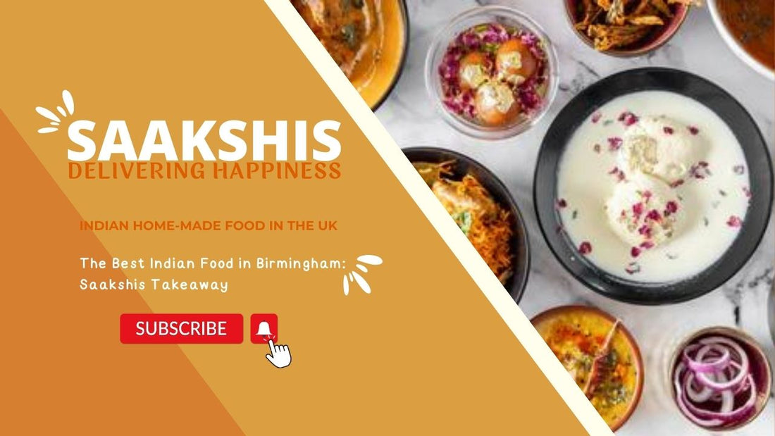 <img src="img_Saakshis blog banner.jpg" alt="The Best Indian Food in Birmingham: Saakshis Takeaway" width="1280" height="720">