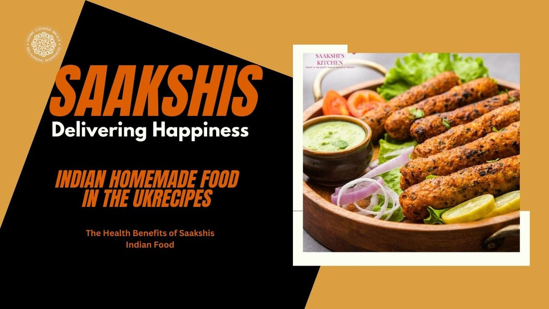 <img src="img_Saakshis blog banner.jpg" alt="The Health Benefits of Saakshis Indian Food" width="1280" height="720">