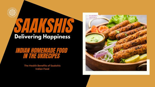 <img src="img_Saakshis blog banner.jpg" alt="The Health Benefits of Saakshis Indian Food" width="1280" height="720">