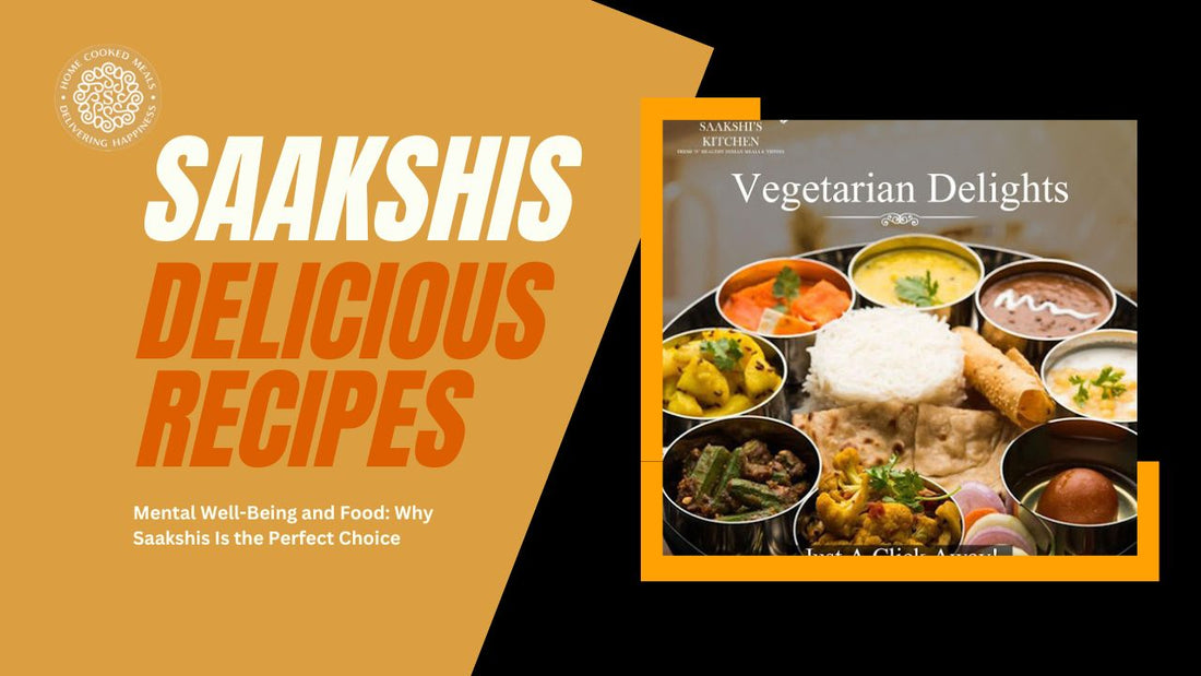 <img src="img_Saakshis blog banner.jpg" alt="Mental Well-Being and Food: Why Saakshis Is the Perfect Choice" width="1280" height="720">